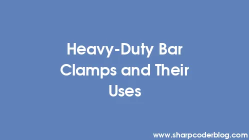 Heavy-Duty Bar Clamps and Their Uses - Thumbnail