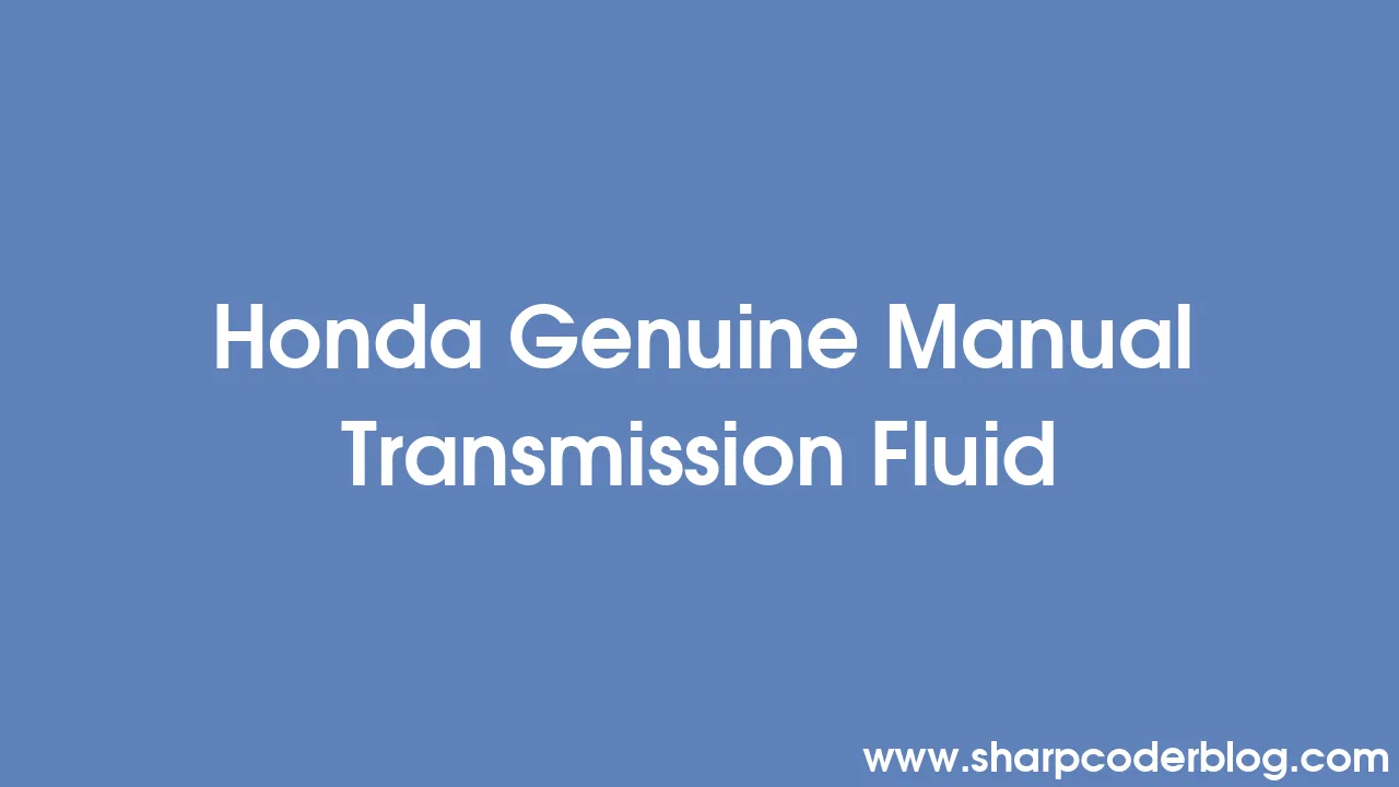 Honda Genuine Manual Transmission Fluid Sharp Coder Blog