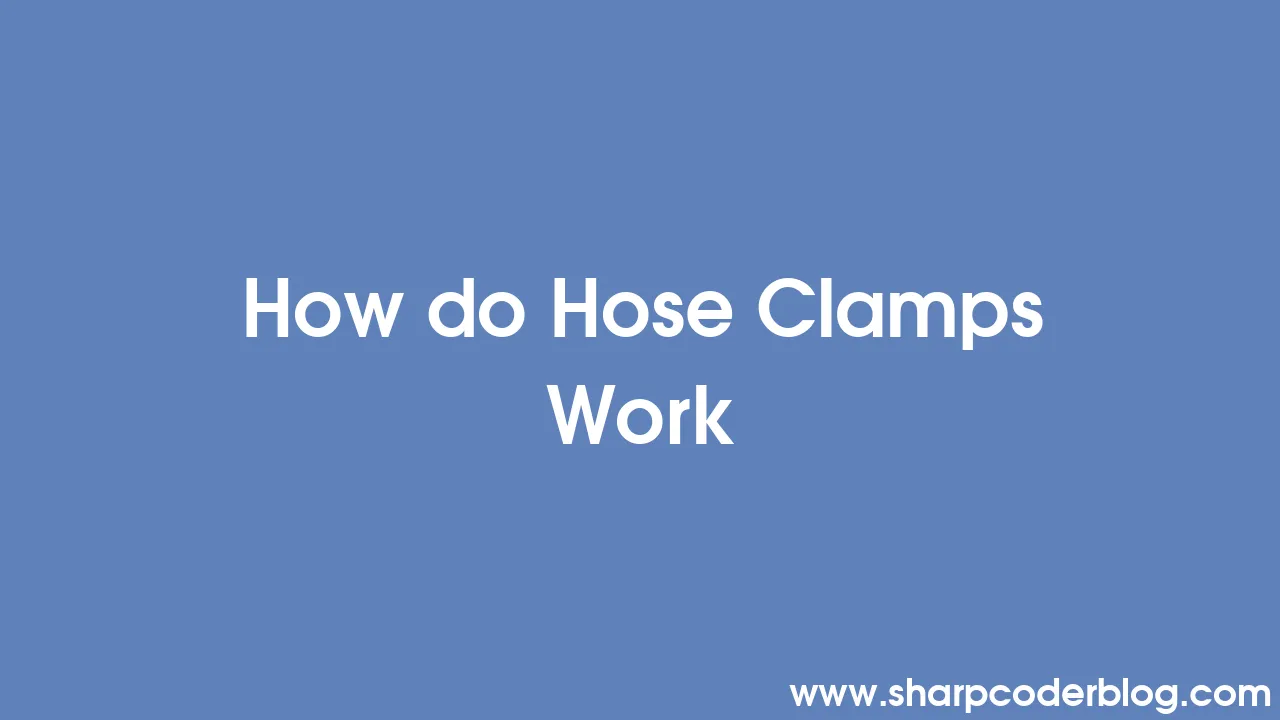 How do Hose Clamps Work Sharp Coder Blog