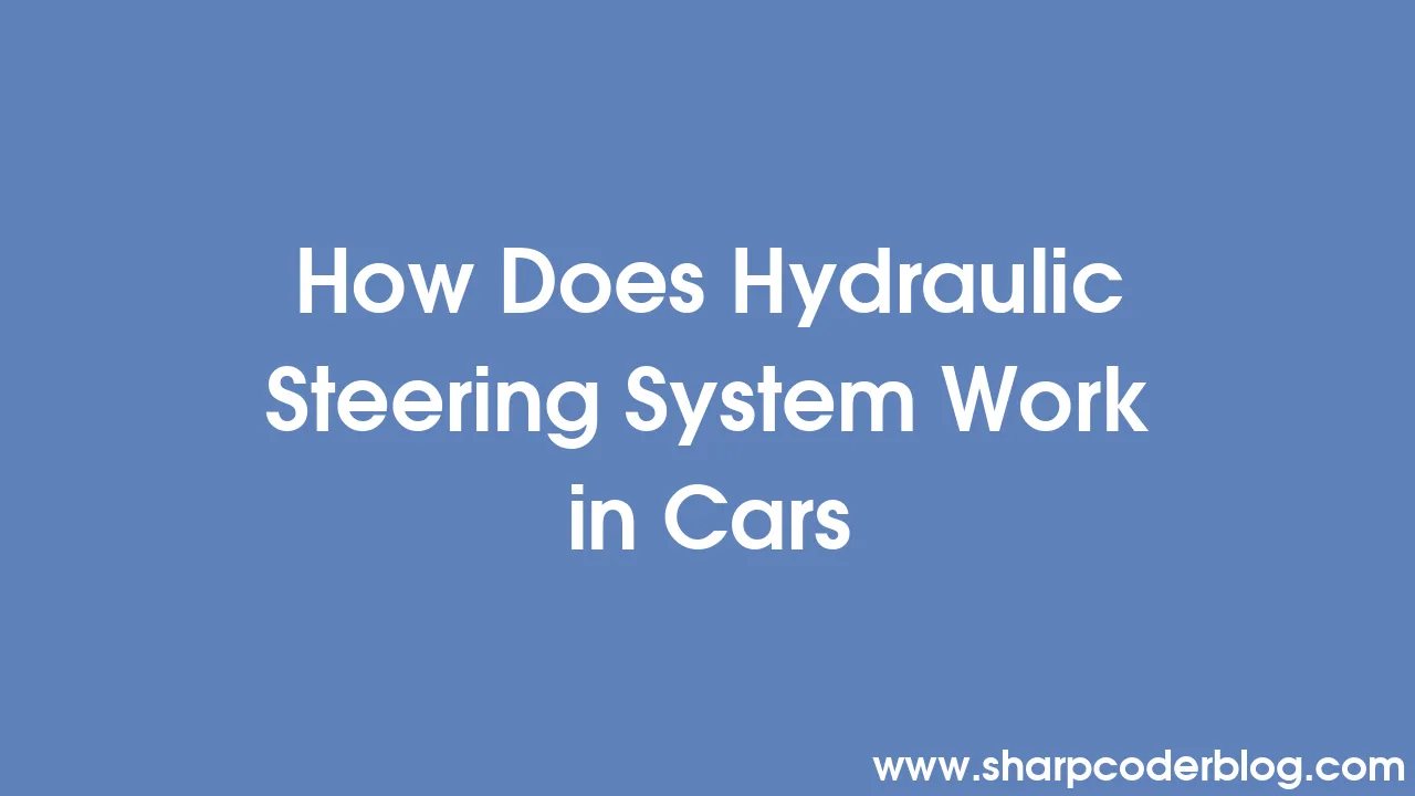 How Does Hydraulic Steering System Work in Cars Sharp Coder Blog