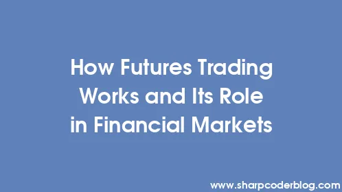 How Futures Trading Works and Its Role in Financial Markets - Thumbnail