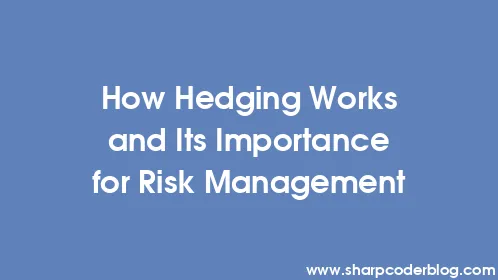 How Hedging Works and Its Importance for Risk Management - Thumbnail