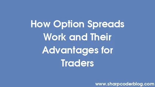 How Option Spreads Work and Their Advantages for Traders - Thumbnail