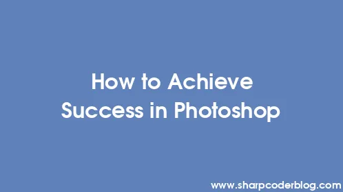 How to Achieve Success in Photoshop - Thumbnail