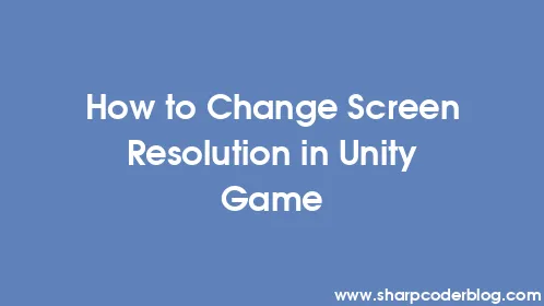 How to Change Screen Resolution in Unity Game - Thumbnail