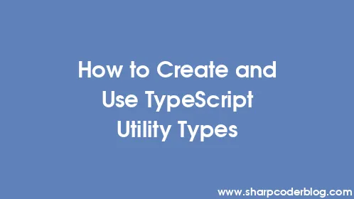How to Create and Use TypeScript Utility Types - Thumbnail