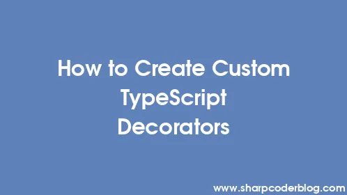 How to Create Custom TypeScript Decorators - Thumbnail