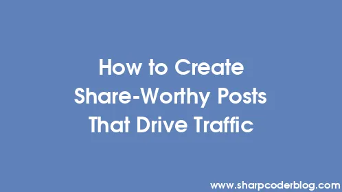 How to Create Share-Worthy Posts That Drive Traffic - Thumbnail