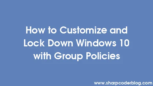 How to Customize and Lock Down Windows 10 with Group Policies - Thumbnail