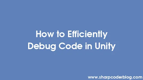 How to Efficiently Debug Code in Unity - Thumbnail