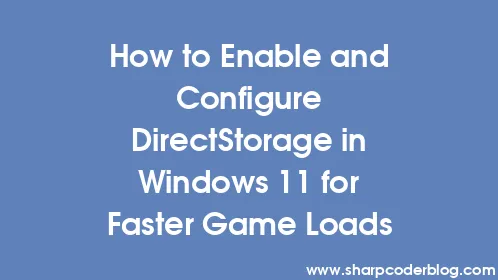 How to Enable and Configure DirectStorage in Windows 11 for Faster Game Loads - Thumbnail