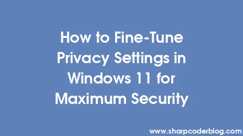 How to Fine-Tune Privacy Settings in Windows 11 for Maximum Security - Thumbnail