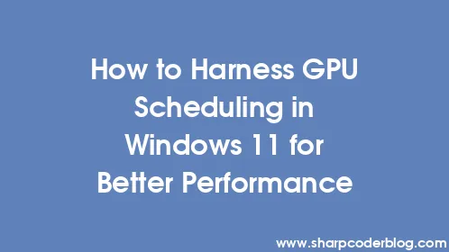 How to Harness GPU Scheduling in Windows 11 for Better Performance - Thumbnail
