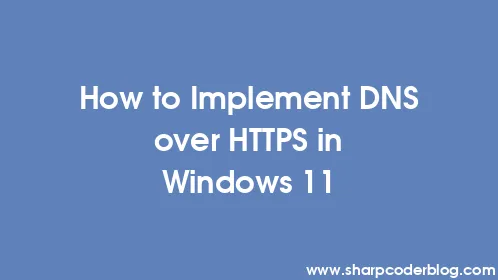 How to Implement DNS over HTTPS in Windows 11 - Thumbnail