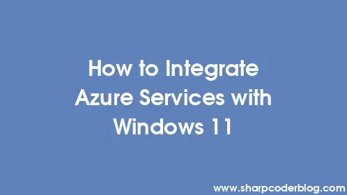 How to Integrate Azure Services with Windows 11 - Thumbnail
