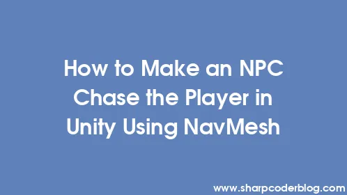 How to Make an NPC Chase the Player in Unity Using NavMesh - Thumbnail
