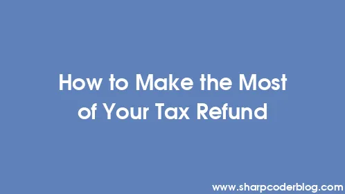 How to Make the Most of Your Tax Refund - Thumbnail