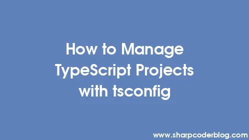 How to Manage TypeScript Projects with tsconfig - Thumbnail