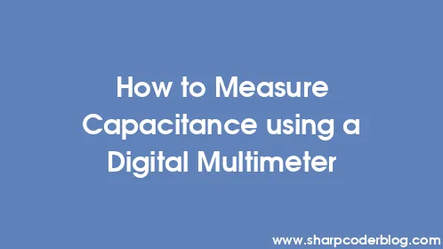 How to Measure Capacitance using a Digital Multimeter - Thumbnail