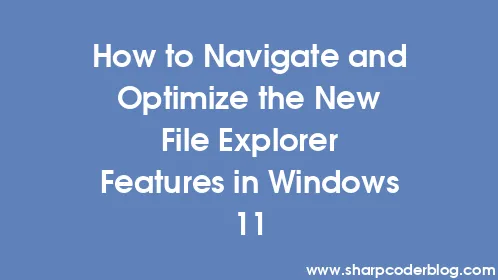 How to Navigate and Optimize the New File Explorer Features in Windows 11 - Thumbnail