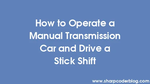 How to Operate a Manual Transmission Car and Drive a Stick Shift - Thumbnail
