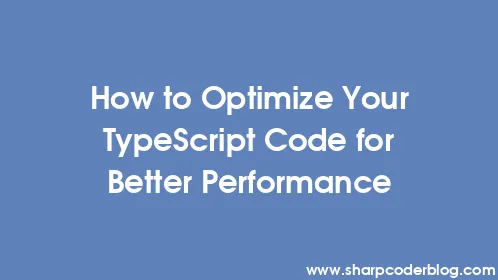 How to Optimize Your TypeScript Code for Better Performance - Thumbnail