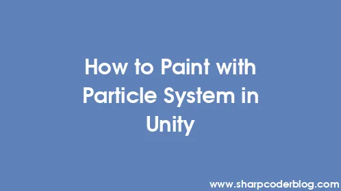 How to Paint with Particle System in Unity - Thumbnail