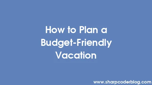 How to Plan a Budget-Friendly Vacation - Thumbnail