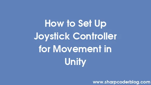 How to Set Up Joystick Controller for Movement in Unity - Thumbnail