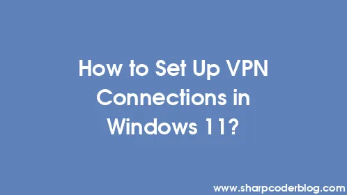 How to Set Up VPN Connections in Windows 11? - Thumbnail