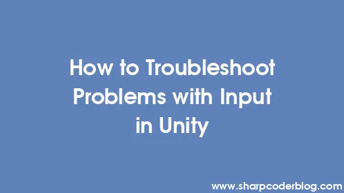 How to Troubleshoot Problems with Input in Unity - Thumbnail