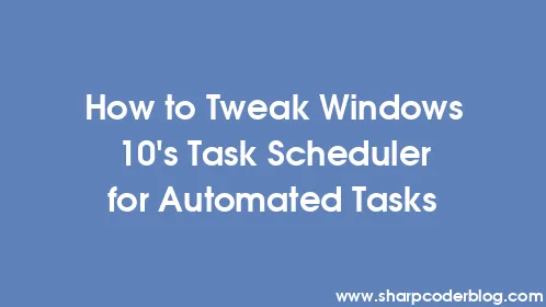 How to Tweak Windows 10's Task Scheduler for Automated Tasks - Thumbnail