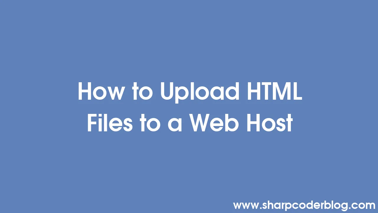 How to Upload HTML Files to a Web Host | Sharp Coder Blog