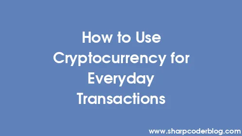 How to Use Cryptocurrency for Everyday Transactions - Thumbnail