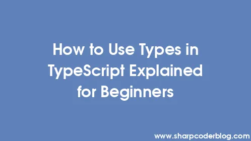 How to Use Types in TypeScript Explained for Beginners - Thumbnail