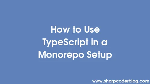 How to Use TypeScript in a Monorepo Setup - Thumbnail
