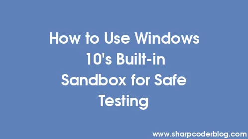 How to Use Windows 10's Built-in Sandbox for Safe Testing - Thumbnail