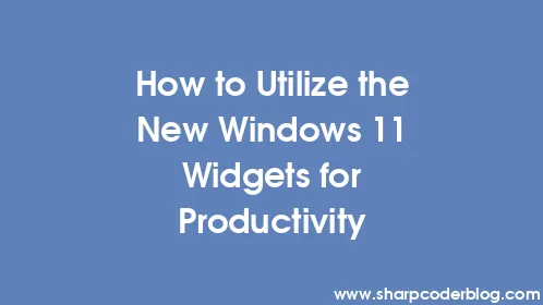 How to Utilize the New Windows 11 Widgets for Productivity - Thumbnail