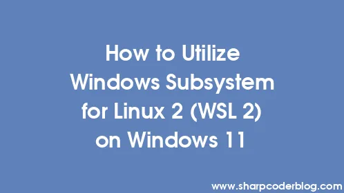 How to Utilize Windows Subsystem for Linux 2 (WSL 2) on Windows 11 - Thumbnail