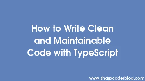 How to Write Clean and Maintainable Code with TypeScript - Thumbnail