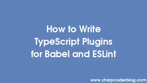 How to Write TypeScript Plugins for Babel and ESLint - Thumbnail
