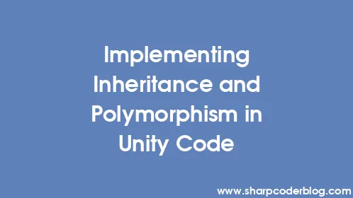 Implementing Inheritance and Polymorphism in Unity Code - Thumbnail