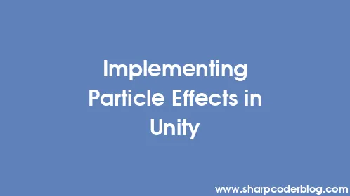 Implementing Particle Effects in Unity - Thumbnail
