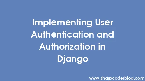 Implementing User Authentication and Authorization in Django - Thumbnail
