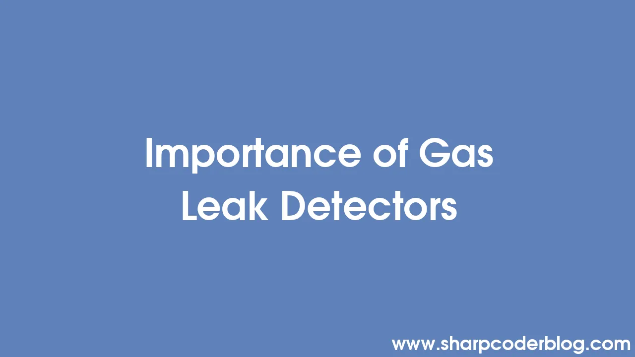 Importance of Gas Leak Detectors Sharp Coder Blog
