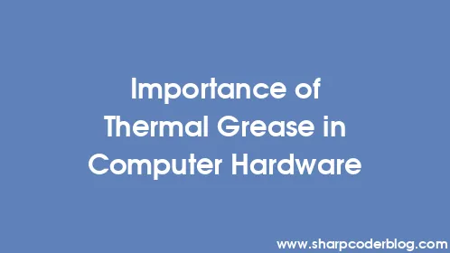 Importance of Thermal Grease in Computer Hardware - Thumbnail