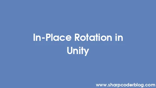 In-Place Rotation in Unity - Thumbnail