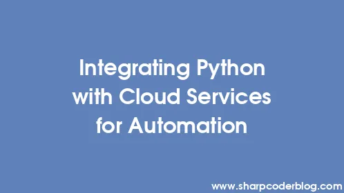 Integrating Python with Cloud Services for Automation - Thumbnail