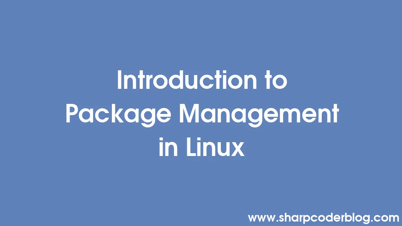 Introduction to Package Management in Linux | Sharp Coder Blog