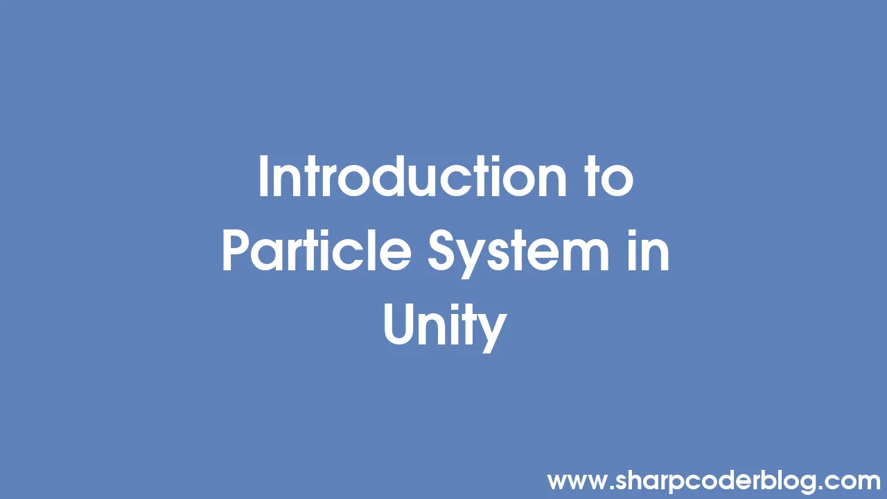 Introduction to particle system in unity sharp coder blog